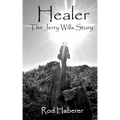 Healer: The Jerry Wills Story