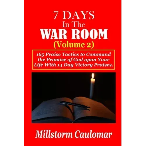 7 Days In The War Room Volume: 2: .165 Praise Tactics to Command the Promises of God upon Your Life With 14 Days Victory Praises.