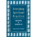 Everyday Spiritual Practice: Simple Pathways for Enriching Your Life