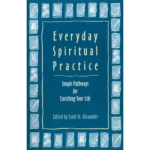 Everyday Spiritual Practice: Simple Pathways for Enriching Your Life