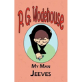 My Man Jeeves - From the Manor Wodehouse Collection, a selection from the early works of P. G. Wodehouse