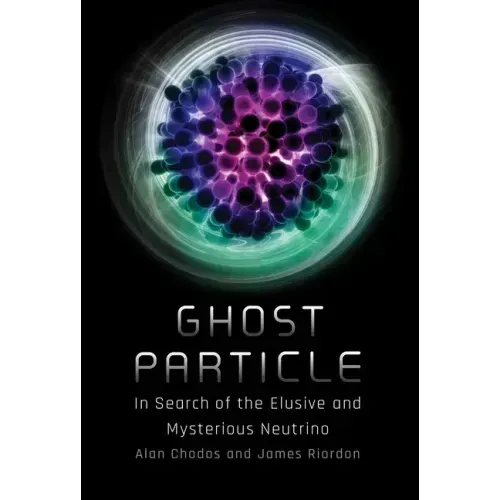 Ghost Particle: In Search of the Elusive and Mysterious Neutrino