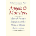 Angels and Monsters: Male and Female Sopranos in the Story of Opera, 1600-1900