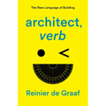 Architect, Verb.: The New Language of Building