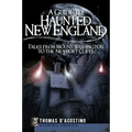 A Guide to Haunted New England: Tales from Mount Washington to the Newport Cliffs