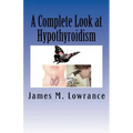 A Complete Look at Hypothyroidism: Underactive Thyroid Symptoms and Treatments