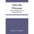 Historical Map Of Pennsylvania. Showing The Indian Names Of Streams, And Villages, And Paths Of Travel; The Sites Of Old Forts And Battle-Fields; The