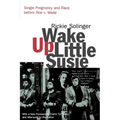 Wake Up Little Susie: Single Pregnancy and Race Before Roe V. Wade