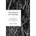 The Roots of Racism: The Politics of White Supremacy in the Us and Europe