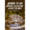 Answers to 180 Humanist Accusations Against The Bible - Volume II: Science, Prophecy and History