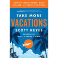 Take More Vacations: How to Search Better, Book Cheaper, and Travel the World