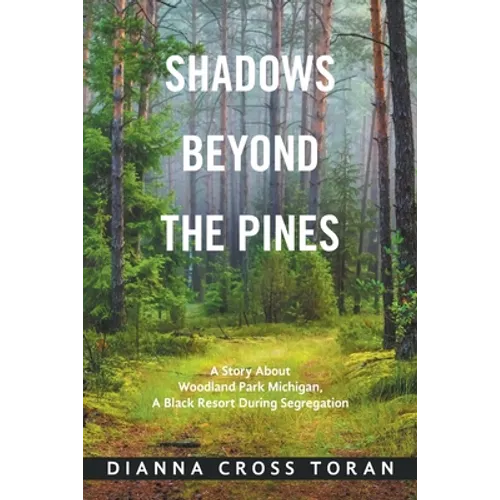 Shadows Beyond the Pines: A Story About Woodland Park Michigan, a Black Resort During Segregation