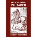 The Children's Plutarch: Tales of the Greeks (Yesterday's Classics)