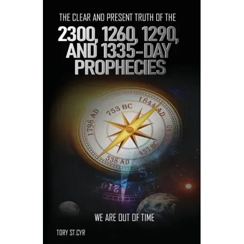 The Clear and Present Truth of the 2300, 1260, 1290, and 1335-Day Prophecies: We are out of time