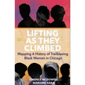 Lifting as They Climbed: Mapping a History of Trailblazing Black Women in Chicago