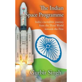 The Indian Space Programme: India's incredible journey from the Third World towards the First