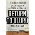Return to Uluru: The Hidden History of a Murder in Outback Australia