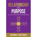 Relationship with a Purpose: How to Have Successful Christ-Centered Relationships