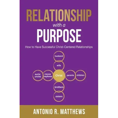 Relationship with a Purpose: How to Have Successful Christ-Centered Relationships