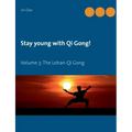 Stay young with Qi Gong: Volume 3: The Lohan-Qi Gong