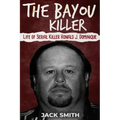 The Bayou Killer: Life of Serial Killer Ronald J. Dominique