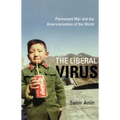 The Liberal Virus: Permanent War and the Americanization of the World