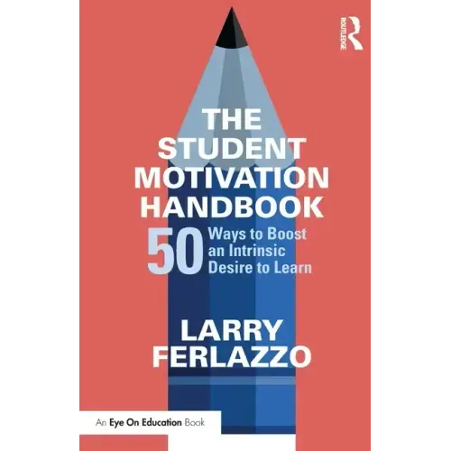 The Student Motivation Handbook: 50 Ways to Boost an Intrinsic Desire to Learn
