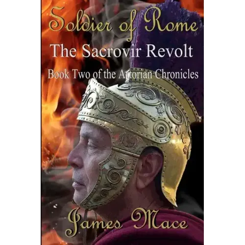Soldier of Rome: The Sacrovir Revolt: Book Two of the Artorian Chronicles
