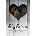 My Estonia: Passport Forgery, Meat Jelly Eaters, and Other Stories