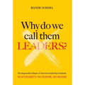 Why Do We Call Them Leaders?: The disgraceful collapse of America's leadership standards. No integrity. No honor. No shame.
