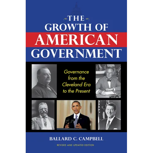 The Growth of American Government, Revised and Updated Edition: Governance from the Cleveland Era to the Present