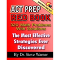ACT Prep Red Book - 320 Math Problems With Solutions: The Most Effective Strategies Ever Discovered