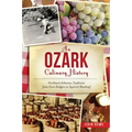 An Ozark Culinary History: Northwest Arkansas Traditions from Corn Dodgers to Squirrel Meatloaf