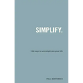 Simplify.: 106 Ways to Uncomplicate Your Life