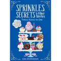 Sprinkles, Secrets & Other Stories: It's Raining Cupcakes; Sprinkles and Secrets; Frosting and Friendship