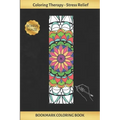 Bookmark Coloring Book: Art Therapy for Adults - Stress Relieving Mandala Design - Create and Crop Your Own Bookmarks - Reduce Anxiety - Bonus