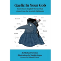 Gaelic In Your Gob: Four Dozen English Words That Came from the Scottish Highlands