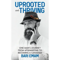 Uprooted and Thriving: One Man's Journey From Afghanistan to Becoming a Canadian