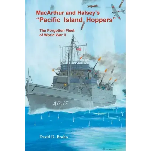 MacArthur and Halsey's "Pacific Island Hoppers": The Forgotten Fleet of World War II
