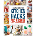 Taste of Home Kitchen Hacks: 100 Hints, Tricks & Timesavers--And the Recipes to Go with Them