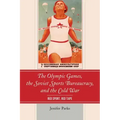 The Olympic Games, the Soviet Sports Bureaucracy, and the Cold War: Red Sport, Red Tape