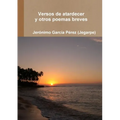 Versos de Atardecer Y Otros Poemas Breves