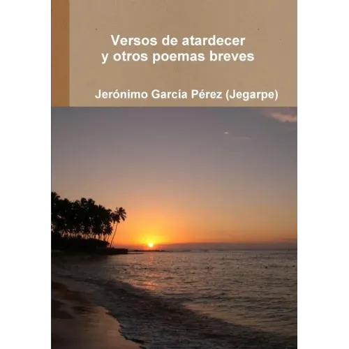 Versos de Atardecer Y Otros Poemas Breves