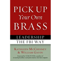 Pick Up Your Own Brass: Leadership the FBI Way