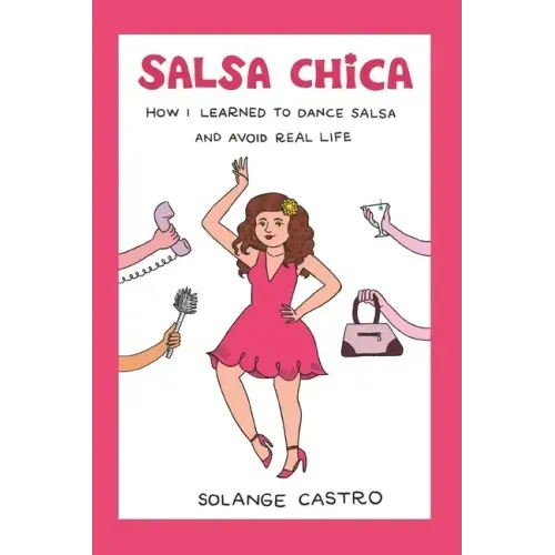 Salsa Chica: How I Learned To Dance Salsa And Avoid Real Life