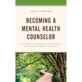 Becoming a Mental Health Counselor: A Guide to Career Development and Professional Identity