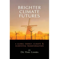 Brighter Climate Futures: A Global Energy, Climate & Ecosystem Transformation