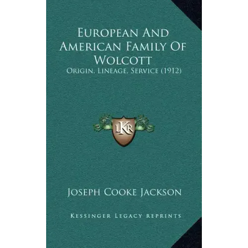 European and American Family of Wolcott: Origin, Lineage, Service (1912)