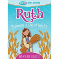 Ruth: Becoming a Girl of Loyalty -- True Girl Bible Study