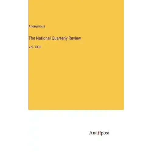 The National Quarterly Review: Vol. XXIII